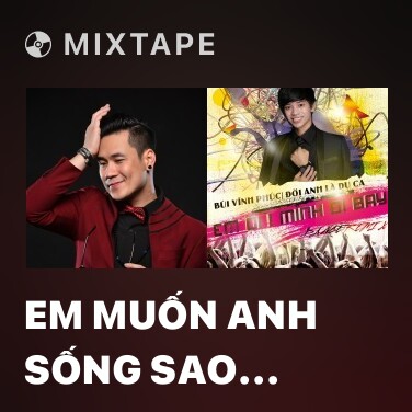 Mixtape Em Muốn Anh Sống Sao (Remix) - Various Artists
