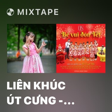 Mixtape Liên Khúc Út Cưng - Tạm Biệt Búp Bê Thân Yêu - Various Artists