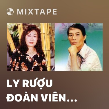 Mixtape Ly Rượu Đoàn Viên (Vọng Cổ) - Various Artists