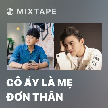 Mixtape Cô Ấy Là Mẹ Đơn Thân - Various Artists
