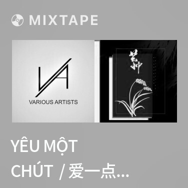 Mixtape Yêu Một Chút  / 爱一点 (Remix) - Various Artists