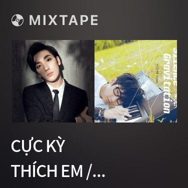 Mixtape Cực Kỳ Thích Em / 好喜欢你 - Various Artists