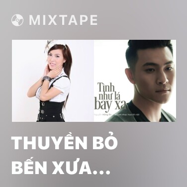 Mixtape Thuyền Bỏ Bến Xưa (Remix) - Various Artists