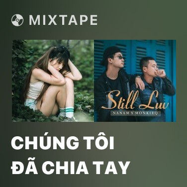 Mixtape Chúng Tôi Đã Chia Tay - Various Artists
