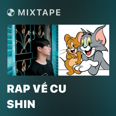Mixtape Rap Về Cu Shin - Various Artists