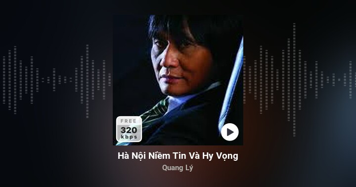 Hà Nội Niềm Tin Và Hy Vọng - Quang Lý | Zing MP3