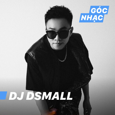 Góc nhạc DJ DSmall - DJ DSmall