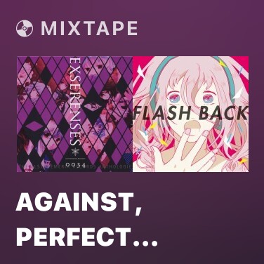 Mixtape Against, Perfect Cherry Blossom.