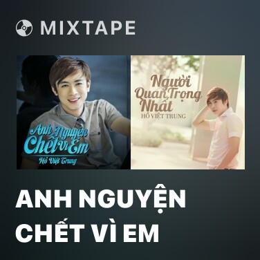 Mixtape Anh Nguyện Chết Vì Em - Various Artists
