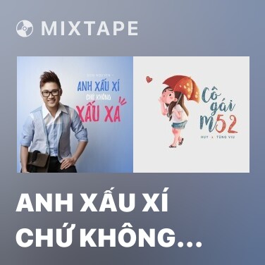 Mixtape Anh Xấu Xí Chứ Không Xấu Xa - Various Artists
