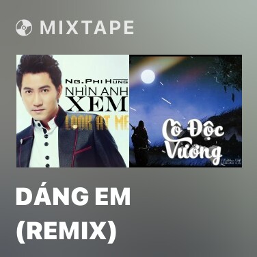 Mixtape Dáng Em (Remix) - Various Artists
