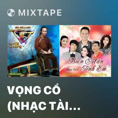 Mixtape Vọng Cổ (Nhạc Tài Tử Cải Lương) - Various Artists