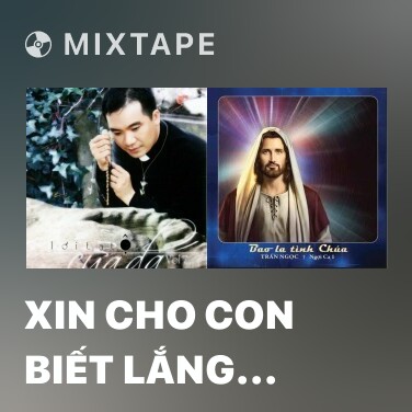 Mixtape Xin Cho Con Biết Lắng Nghe - Various Artists