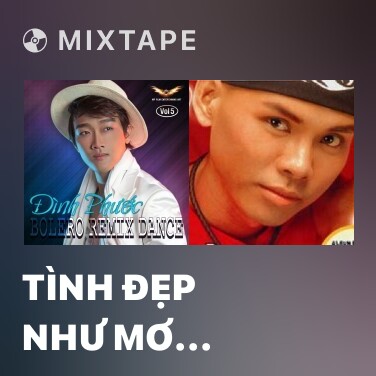 Mixtape Tình Đẹp Như Mơ (Remix) - Various Artists
