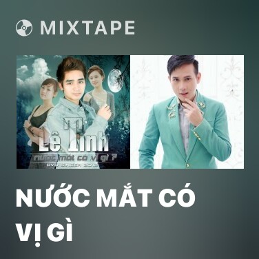 Mixtape Nước Mắt Có Vị Gì - Various Artists