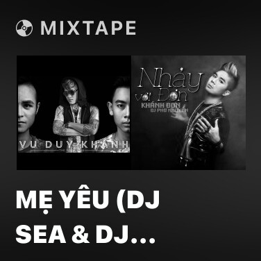 Mixtape Mẹ Yêu (DJ Sea & DJ Hưng88 Remix) - Various Artists
