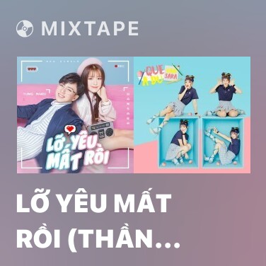 Mixtape Lỡ Yêu Mất Rồi (Thần Tượng Tuổi 300 OST) - Various Artists
