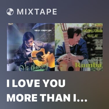 Mixtape I Love You More Than I Can Say - Various Artists