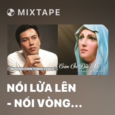Mixtape Nổi Lửa Lên - Nối Vòng Tay Lớn - Various Artists