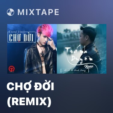 Mixtape Chợ Đời (Remix) - Various Artists