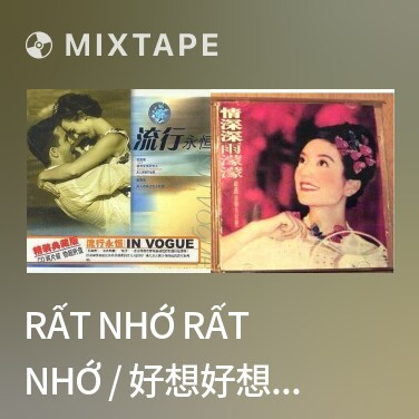 Mixtape Rất Nhớ Rất Nhớ / 好想好想 (Tân Dòng Sông Ly Biệt OST) - Various Artists