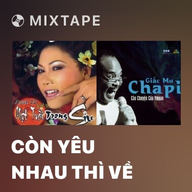 Mixtape Còn Yêu Nhau Thì Về - Various Artists