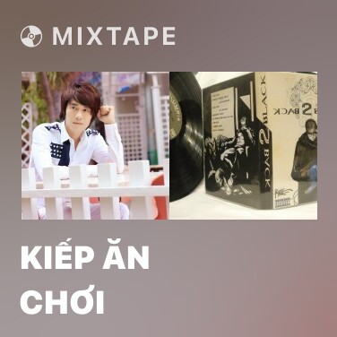 Mixtape Kiếp Ăn Chơi - Various Artists