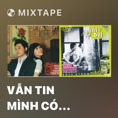 Mixtape Vẫn Tin Mình Có Nhau - Various Artists
