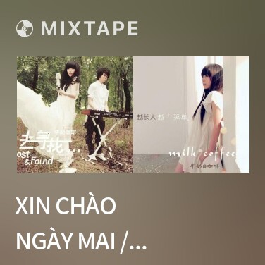Mixtape Xin Chào Ngày Mai / 明天，你好 - Various Artists