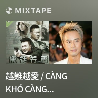 Mixtape 越難越愛 / Càng Khó Càng Yêu (Sứ Đồ Hành Giả OST)