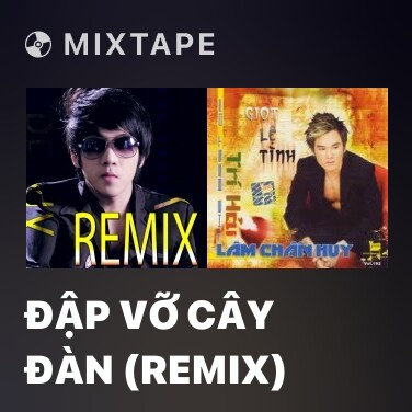 Mixtape Đập Vỡ Cây Đàn (Remix) - Various Artists