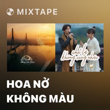 Mixtape HOA NỞ KHÔNG MÀU - Various Artists