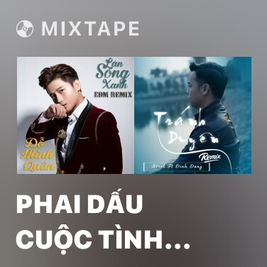 Mixtape Phai Dấu Cuộc Tình (Remix) - Various Artists