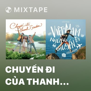 Mixtape Chuyến Đi Của Thanh Xuân (Chuyến Đi Của Thanh Xuân OST) - Various Artists
