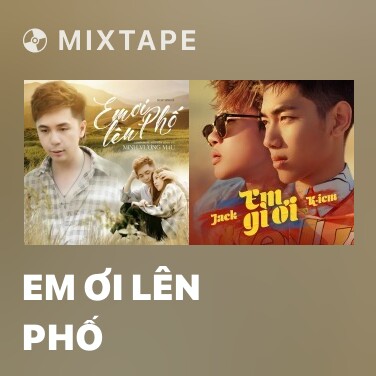 Mixtape Em Ơi Lên Phố - Various Artists