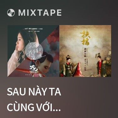 Mixtape Sau Này Ta Cùng Với Chính Mình Lưu Lạc / 今后我与自己流浪 (Na Tra Chi Ma Đồng Giáng Thế OST) - Various Artists