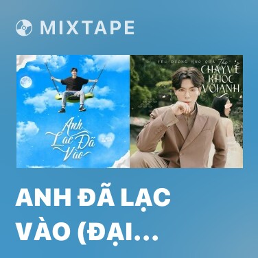 Mixtape Anh Đã Lạc Vào (Đại Mèo Remix) - Various Artists