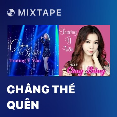 Mixtape Chẳng Thể Quên - Various Artists