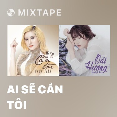 Mixtape Ai Sẽ Cần Tôi - Various Artists