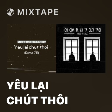 Mixtape Yêu Lại Chút Thôi - Various Artists