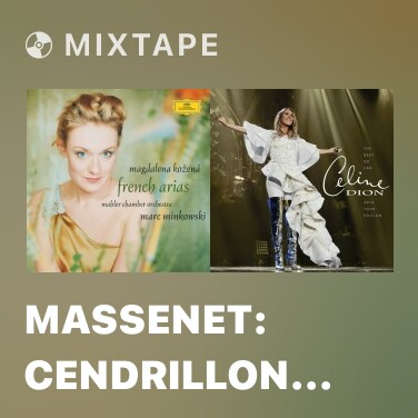 Mixtape Massenet: Cendrillon - Opera In 4 Acts - Lib. Cain After Perrault / Act 1 - Ah! que mes soeurs sont heureuses! - Various Artists