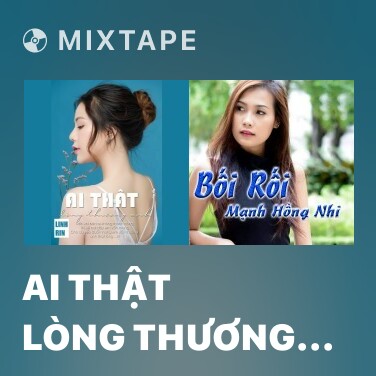 Mixtape Ai Thật Lòng Thương Anh - Various Artists