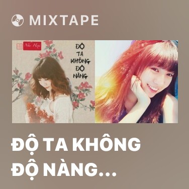 Mixtape Độ Ta Không Độ Nàng (Rap Version) (Cover) - Various Artists
