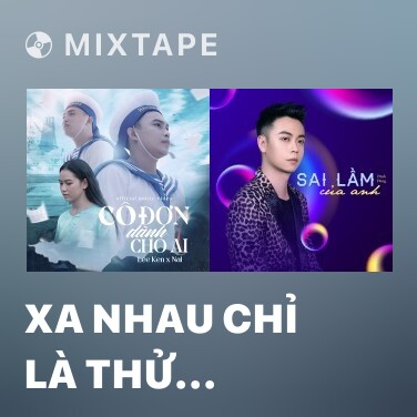 Mixtape Xa Nhau Chỉ Là Thử Thách - Various Artists