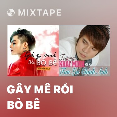 Mixtape Gây Mê Rồi Bỏ Bê - Various Artists
