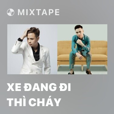 Mixtape Xe Đang Đi Thì Cháy - Various Artists