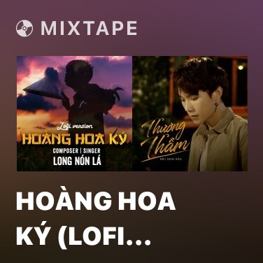 Mixtape Hoàng Hoa Ký (Lofi Version) - Various Artists