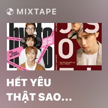 Mixtape Hết Yêu Thật Sao (Let Me Love You) - Various Artists