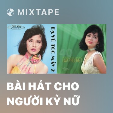 Mixtape Bài Hát Cho Người Kỷ Nữ - Various Artists