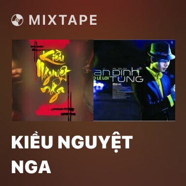 Mixtape Kiều Nguyệt Nga - Various Artists